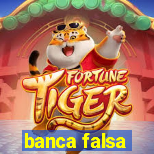 banca falsa